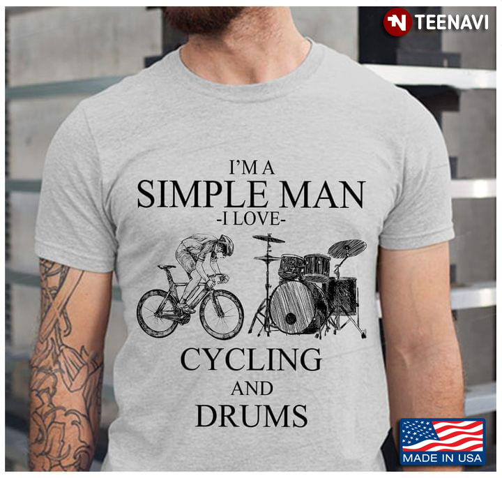 I'm A Simple Man I Love Cycling And Drums