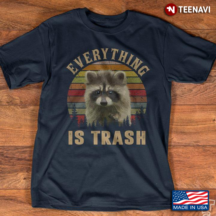 Everything Is Trash Raccoon Vintage For Animal Lovers