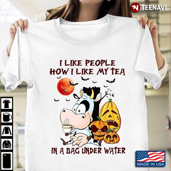I Like People How I Like My Tea In A Bag Under Water Dairy Cow Pumpkin Halloween
