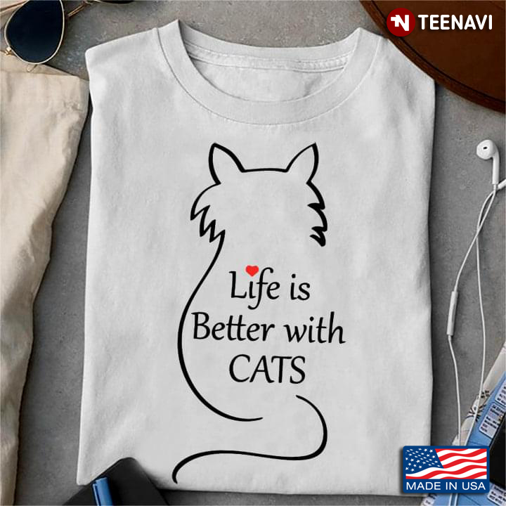 Life Is Better With Cat Funny Cat For Cat Lovers