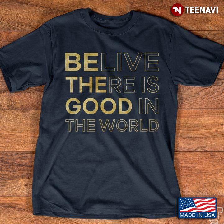 Quote Believe There Is Good In The World New Style