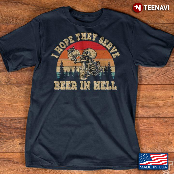 I Hope They Serve Been In Hell Vintage Drinking Beer