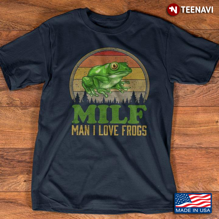 Milf Man I Love Frogs Vintage For Frog Lovers