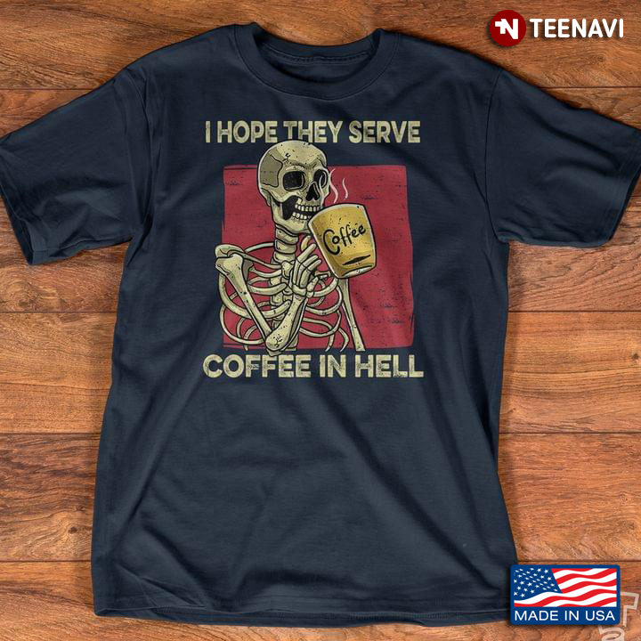 I Hope They Serve Been In Hell  Drinking Coffee Skeleton