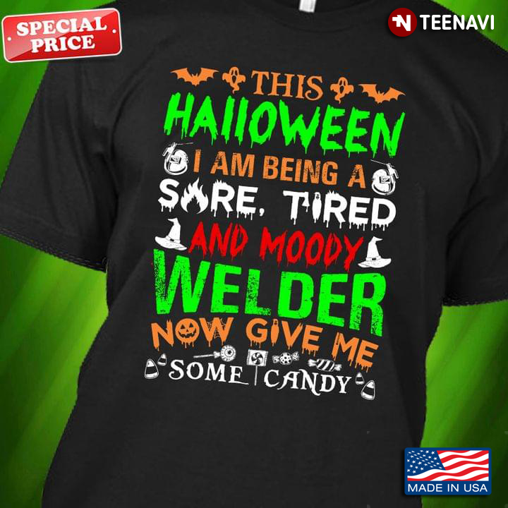This Halloween I Am Being A Sore Tired And Moody Welder  Now Give Me Some Candy