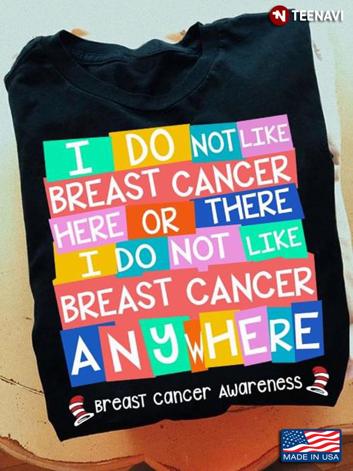 I Do Not Like Breast Cancer Here or There I Do Not Like Breast Cancer Anywhere Colorful Design