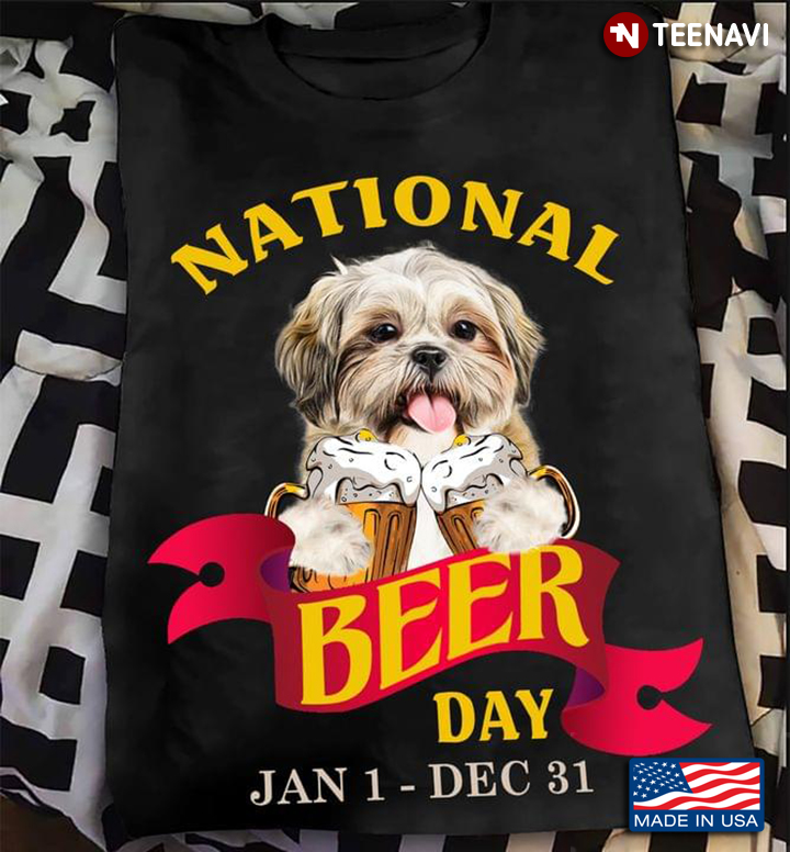 National Beer Day Jan 1- Dec 31 Funny Shih Tzu for Dog and Beer Lover