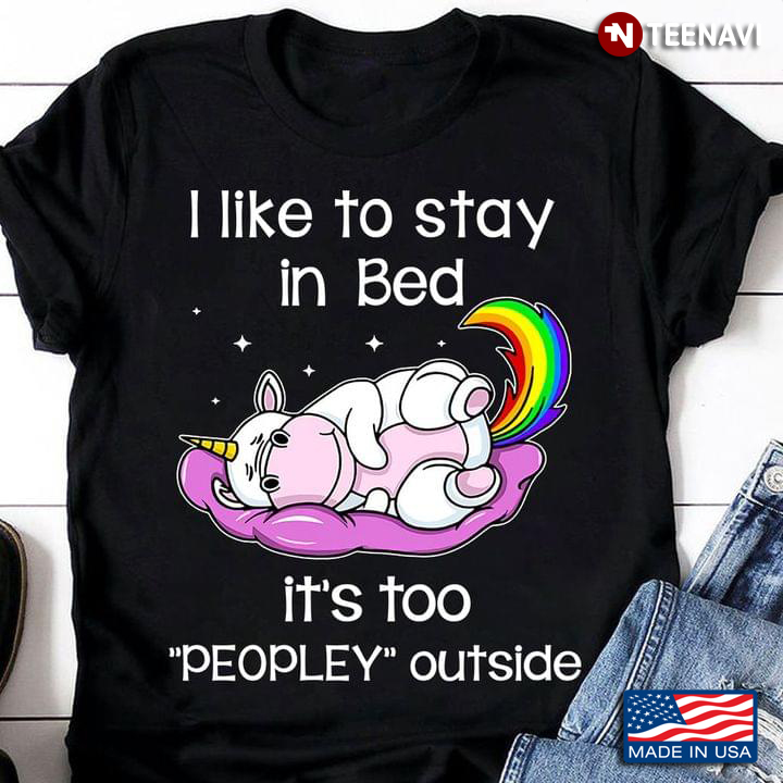 I Like To Stay in Bed It's Too Peopley Outside Sleeping Unicorn Funny Design