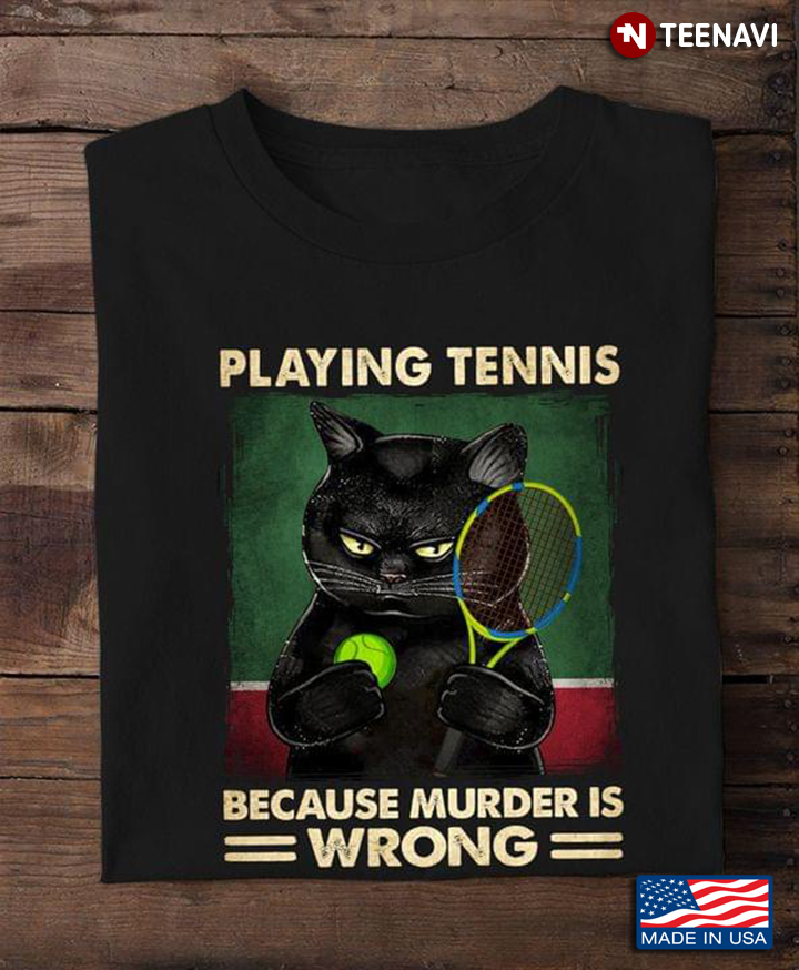 Playing Tennis Because Murder is Wrong Grumpy Black Cat for Tennis Lover