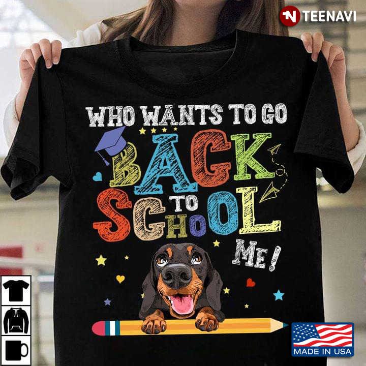 Who Wants To Go Back To School Me Funny Dachshund for Pupil