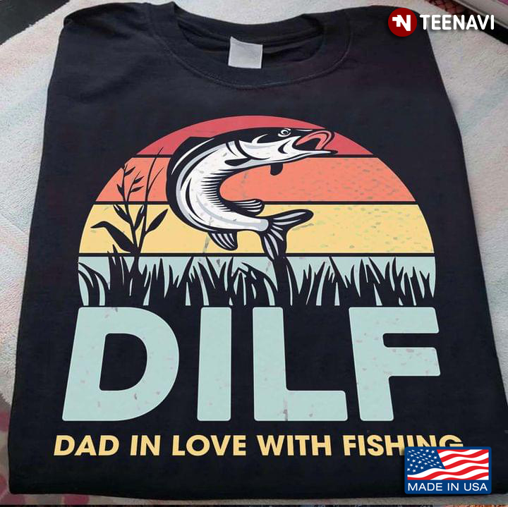 DILF Dad In Love With Fishing Funny Design for Fishing Lover