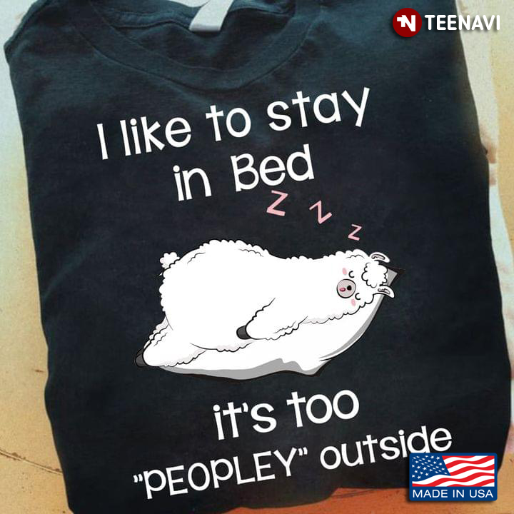 I Like To Stay in Bed It's Too Peopley Outside Sleeping Lllama