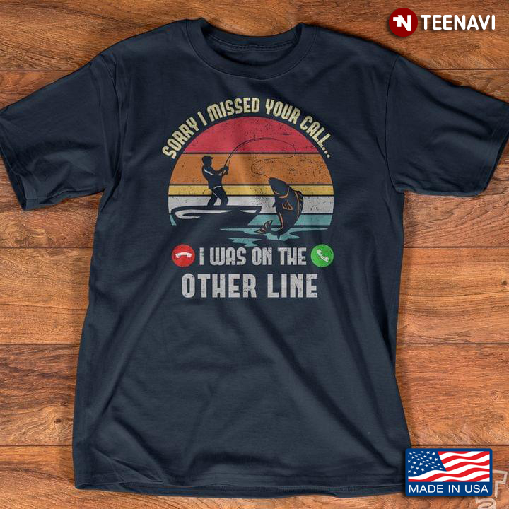 Sorry I Missed Your Call I Was on The Other Line Vintage Design for Fishing Lover