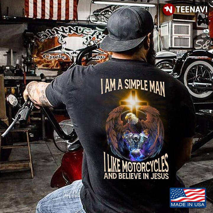 I Am A Simple Man I Like Motorcycles and Believe in Jesus