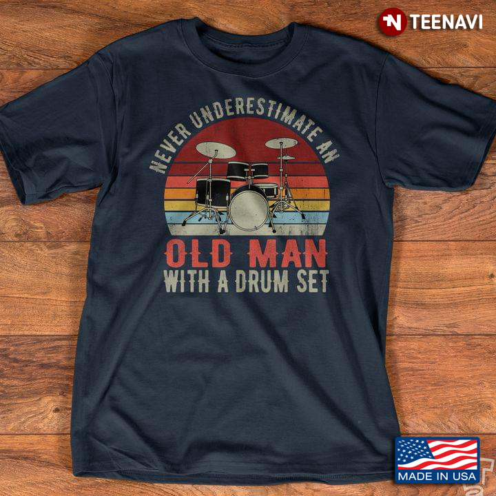 Never Underestimate An Old Man With A Drum Set Vintage Design