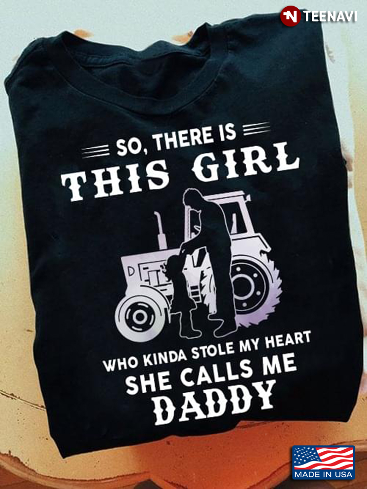 So There is This Girl Who Kinda Stole My Heart She Calls Me Daddy for Tractor Driver Dad
