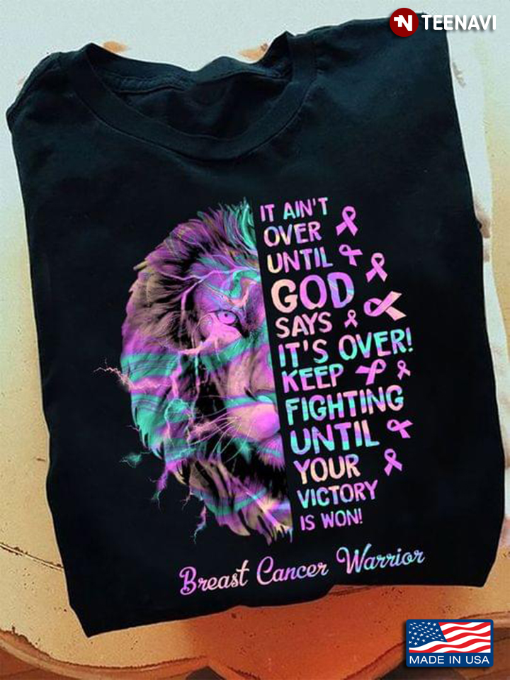 It Ain't Over Until God Says It's Over Keep Fighting Until Your Victory is Won Breast Cancer Awarene