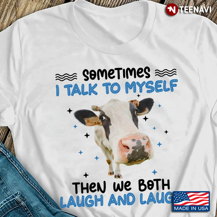 Somtimes I Talk To Myself Then We Both Laugh and Laught Funny Cow for Animal Lover