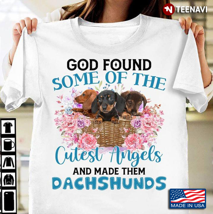 God Found Some of The Cutest Angels and Made Them Dachshunds Lovely Design for Dog Lover