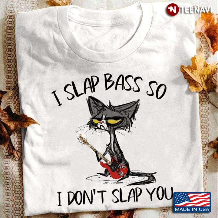 I Slap Bass So I Don't Slap You Grumpy Grey Cat Playing Bass Guitar