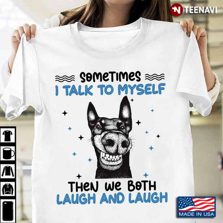 Sometimes I Talk To Myself Then We Both Laugh and Laugh Funny Dog