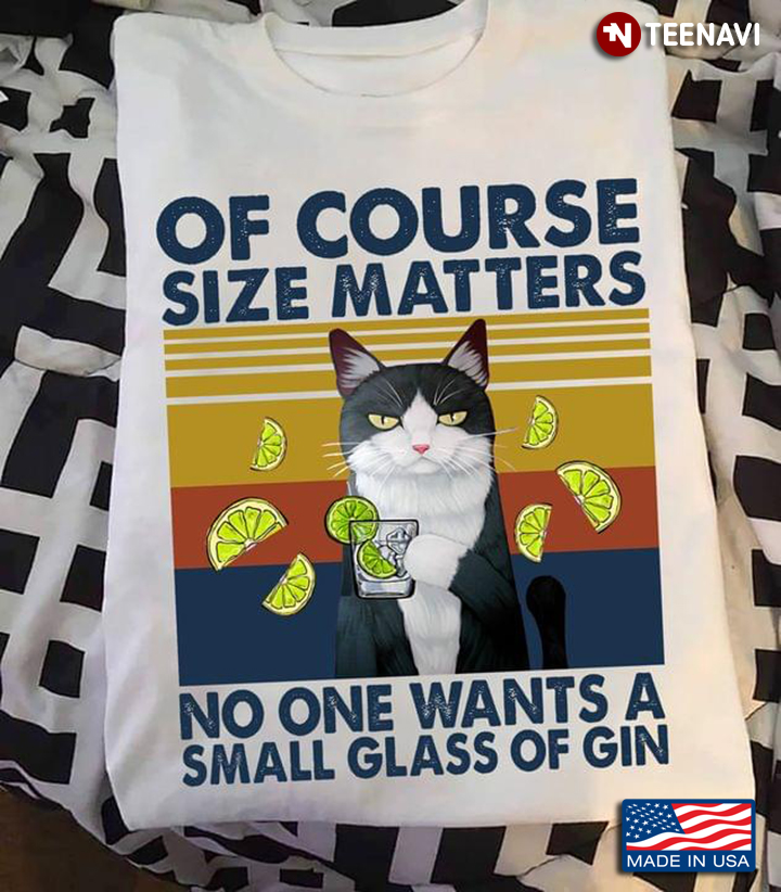 Of Course Size Matters No One Wants A Small Glass of Gin Funny Cat Vintage for Gin Tonic Lover