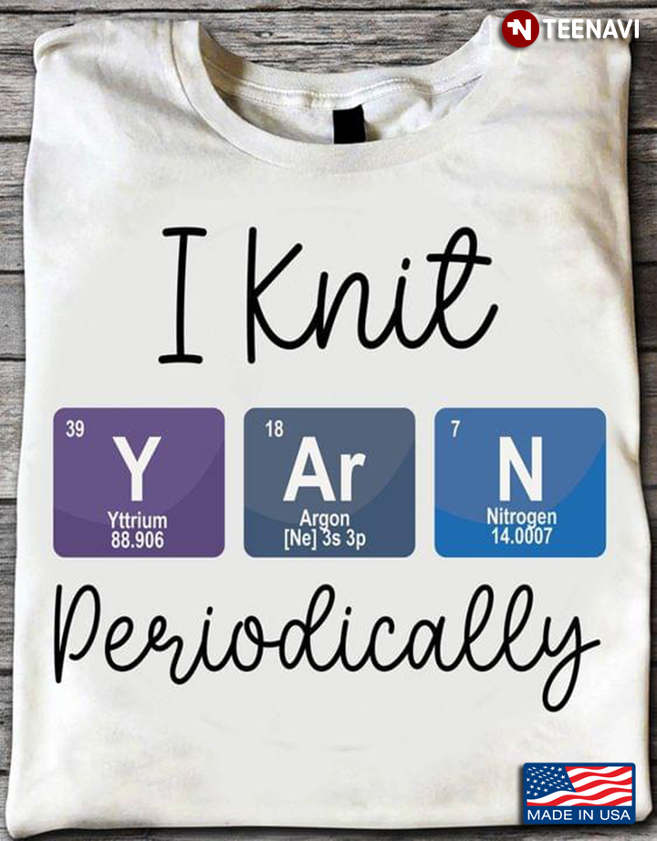 I Knit Yarn Periodically Funny Crocheting