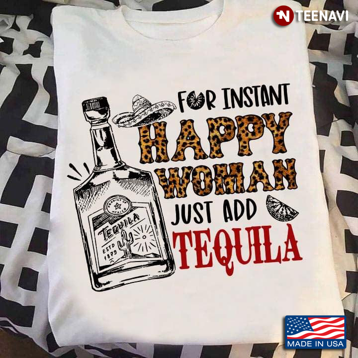 For Instant Happy Woman Just Add Tequila Leopard Pattern for Alcohol Lover