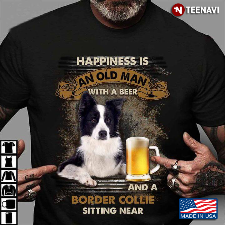Happiness an Old Man with A Beer and A Border Collie Sitting Near Cool Design