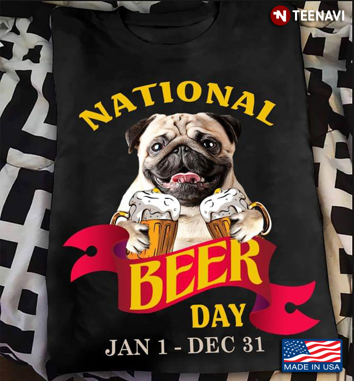 National Beer Day Jan 1-Dec 31 Lovely Pug Funny for Dog and Beer Lover