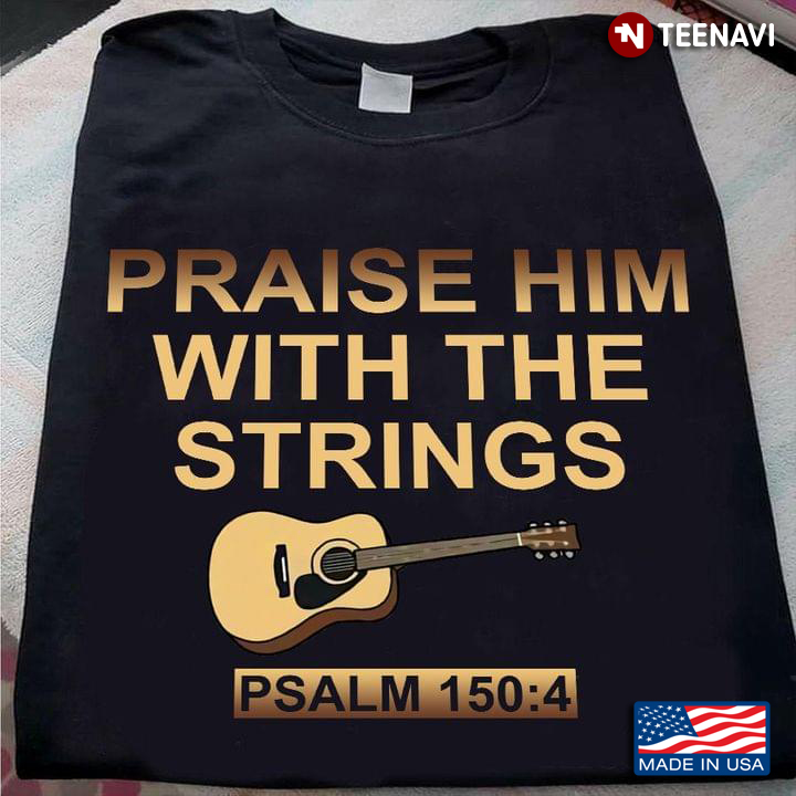Praise Him with The Strings Psalm 150:4 Christian Bible Verse for Guitar Lover
