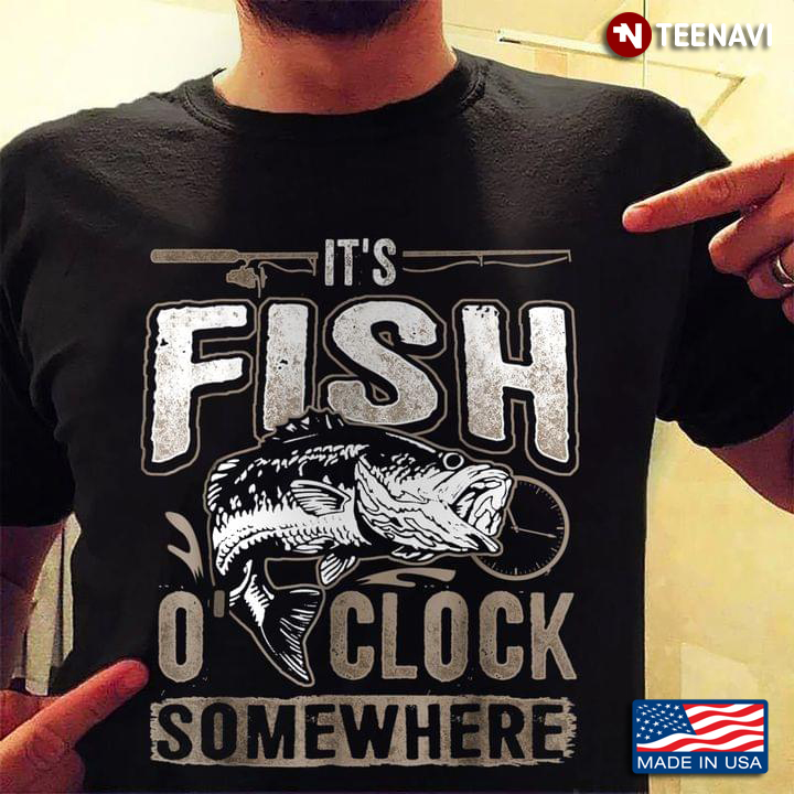 It's Fish O'Clock Somewhere Funny Fishing for Fishman