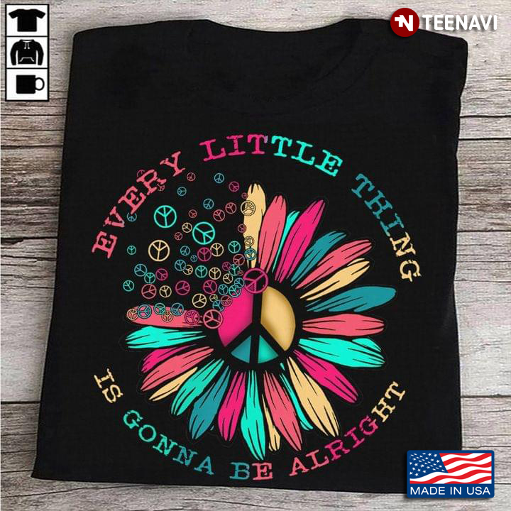 Every Little Thing Is Gonna Be Alright Hippie Sign and Colorful Flower
