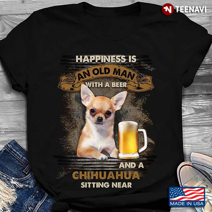Happiness an Old Man with A Beer and A Chihuahua Sitting Near Cool Design