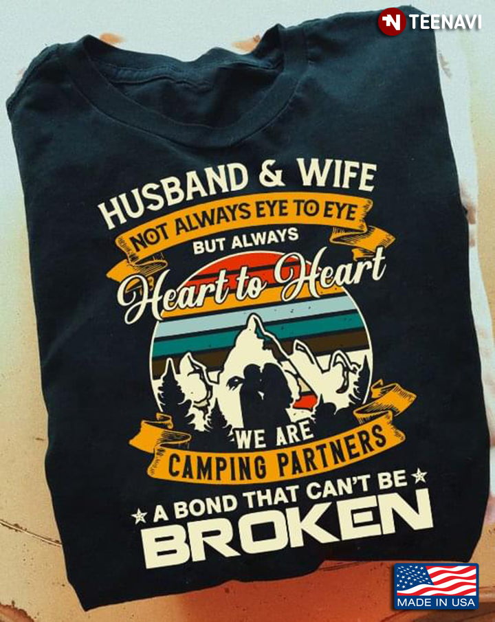 Husband and Wife Not Always Eye To Eye But Always Heart To Heart We Are Camping Partners