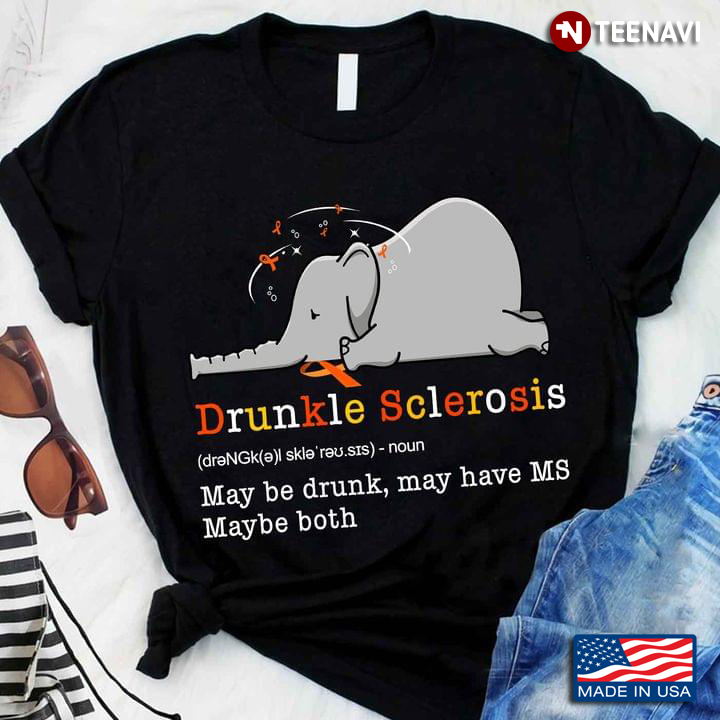 Drunkle Sclerosis Funny Definition Maybe Drunk May Have MS Maybe Both Tired Elephant