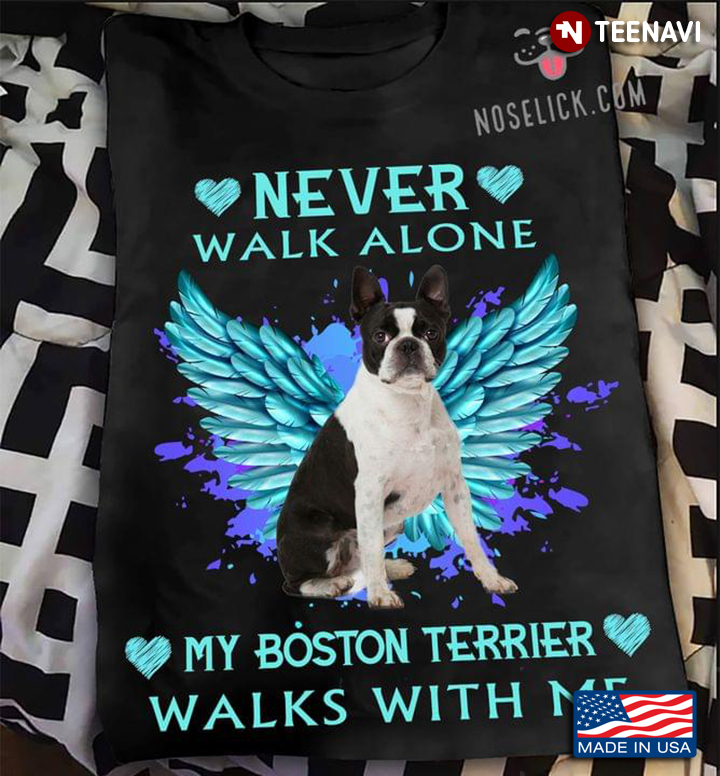 Never Walk Alone My Boston Terrier Walks With Me Angel Wings Remembrance