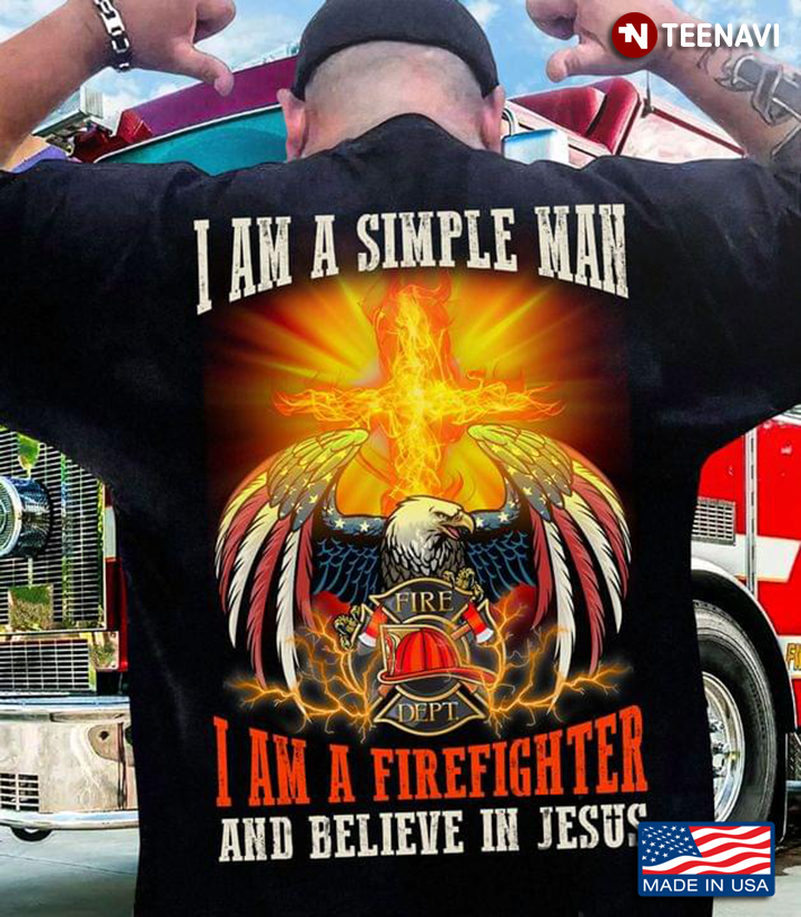 I Am A Simple Man I Am A Firefighter and Believe in Jesus