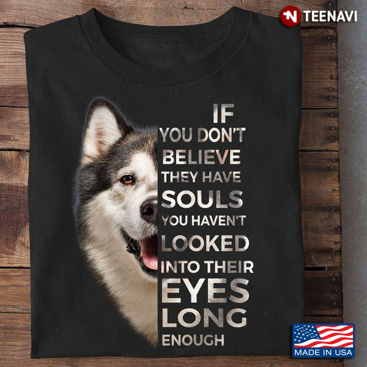 Siberian Husky If You Don't Believe They Have Souls You Haven't Looked Into Their Eyes Long Enough