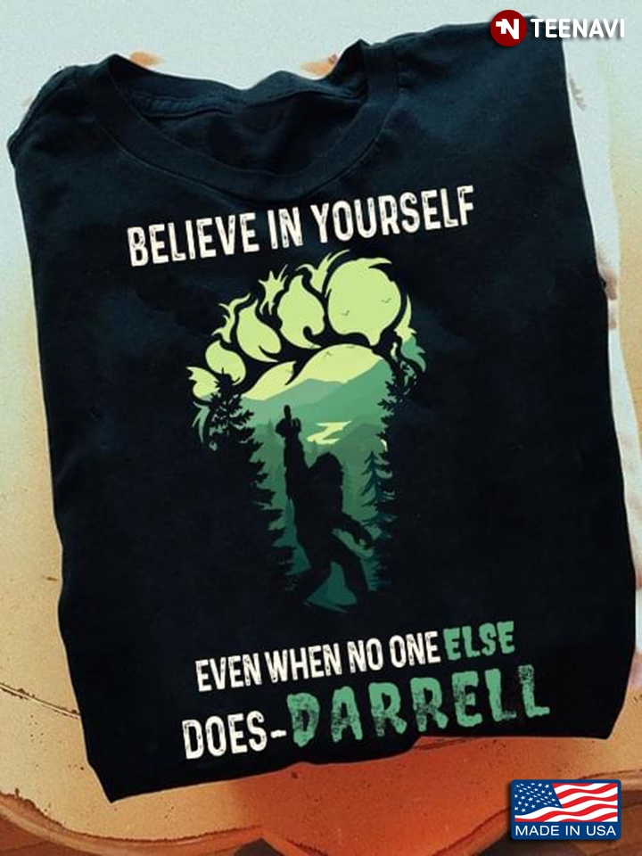 Believe In Yourself Even When No One Else Does Darrell Bigfoot