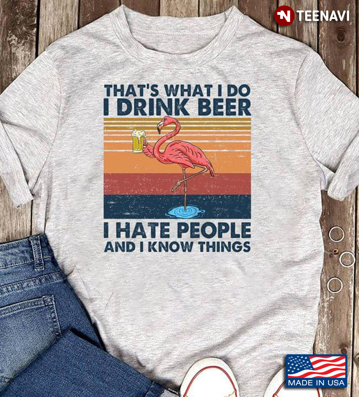 That's What I Do I Drink Beer I Hate People and I Know Things Vintage Flamingo for Alcohol Lover