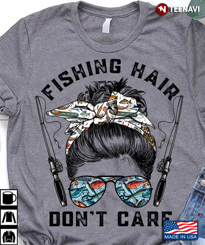 Fishing Hair Don't Care Pretty Woman and Rods for Fishing Lover