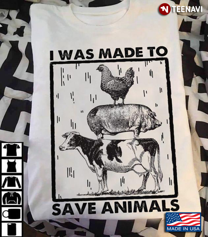 I Was Made To Save Animals for Vegan Lover