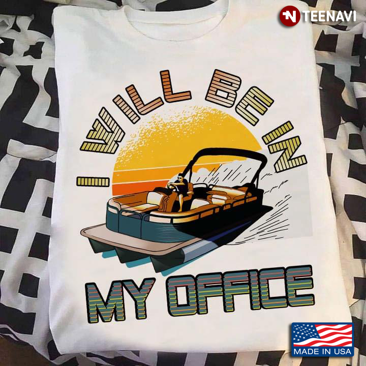 I Will Be In My Office Funny Quote for Pontooning Lover