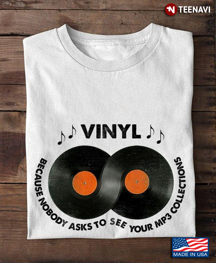 Vinyl Because Nobody Asks To See Your MP3 Collections