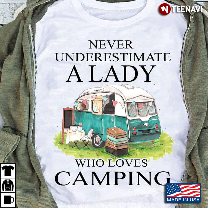 Never Underestimate A Lady Who Loves Camping