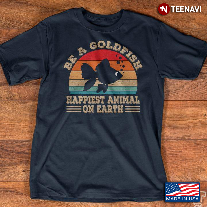 Be A Goldfish Happiest Animal on Earth Vintage Quote from Ted Lasso