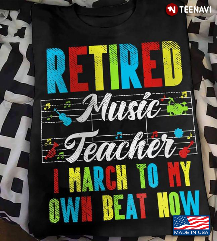 Retired Music Teacher I March To My Own Beat Now Colorful Design