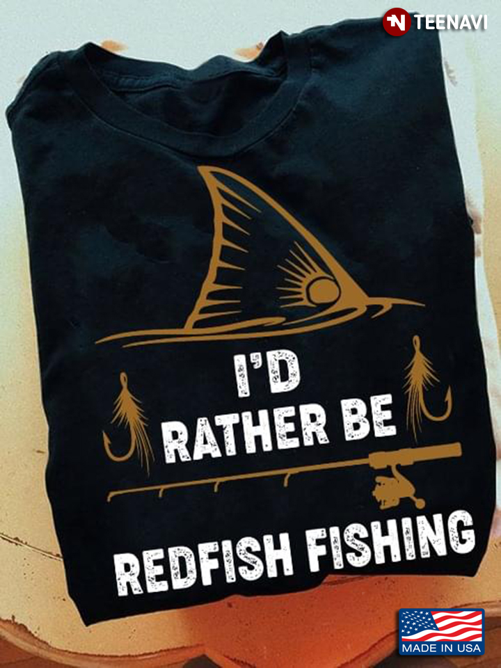 I'd Rather Be Redfish Fishing for Fishing Lover