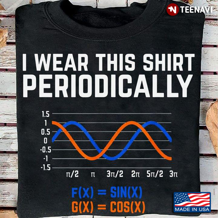 I Wear This Shirt Periodically Funny Math Pun